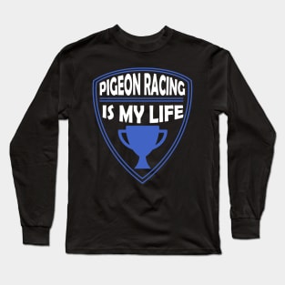 Pigeon Racing is my Life Gift Long Sleeve T-Shirt